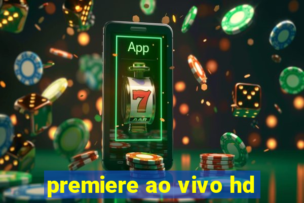 premiere ao vivo hd